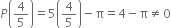 P open parentheses 4 over 5 close parentheses equals 5 open parentheses 4 over 5 close parentheses minus straight pi equals 4 minus straight pi not equal to 0