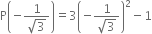 straight P open parentheses negative fraction numerator 1 over denominator square root of 3 end fraction close parentheses equals 3 open parentheses negative fraction numerator 1 over denominator square root of 3 end fraction close parentheses squared minus 1