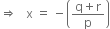 rightwards double arrow space space space straight x space equals space minus open parentheses fraction numerator straight q plus straight r over denominator straight p end fraction close parentheses
