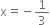 straight x equals negative 1 third