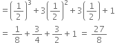 equals open parentheses 1 half close parentheses cubed plus 3 open parentheses 1 half close parentheses squared plus 3 open parentheses 1 half close parentheses plus 1
equals space 1 over 8 plus 3 over 4 plus 3 over 2 plus 1 space equals space 27 over 8