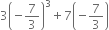 3 open parentheses negative 7 over 3 close parentheses cubed plus 7 open parentheses negative 7 over 3 close parentheses