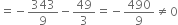 equals negative 343 over 9 minus 49 over 3 equals negative 490 over 9 not equal to 0
