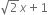 square root of 2 x plus 1