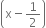 open parentheses straight x minus 1 half close parentheses