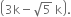 open parentheses 3 straight k minus square root of 5 space straight k close parentheses.