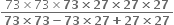 fraction numerator 73 cross times 73 cross times bold 73 bold cross times bold 27 bold cross times bold 27 bold cross times bold 27 over denominator bold 73 bold cross times bold 73 bold minus bold 73 bold cross times bold 27 bold plus bold 27 bold cross times bold 27 end fraction
