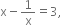 straight x minus 1 over straight x equals 3 comma