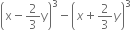 open parentheses straight x minus 2 over 3 straight y close parentheses cubed minus open parentheses x plus 2 over 3 y close parentheses cubed