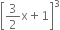 open square brackets 3 over 2 straight x plus 1 close square brackets cubed