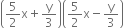 open parentheses 5 over 2 straight x plus straight y over 3 close parentheses open parentheses 5 over 2 straight x minus straight y over 3 close parentheses