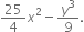 25 over 4 x squared minus y cubed over 9.