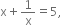 straight x plus 1 over straight x equals 5 comma