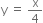 straight y space equals space straight x over 4