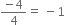 fraction numerator negative 4 over denominator 4 end fraction equals space minus 1