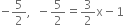 negative 5 over 2 comma space space minus 5 over 2 equals 3 over 2 straight x minus 1