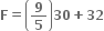 bold F bold equals open parentheses bold 9 over bold 5 close parentheses bold 30 bold plus bold 32