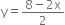 straight y equals fraction numerator 8 minus 2 straight x over denominator 2 end fraction