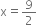 straight x equals 9 over 2