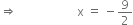 rightwards double arrow space space space space space space space space space space space space space space space space space space space space straight x space equals space minus 9 over 2