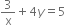 3 over straight x plus 4 y equals 5