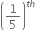 open parentheses 1 fifth close parentheses to the power of t h end exponent