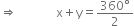 rightwards double arrow space space space space space space space space space space space space space straight x plus straight y equals fraction numerator 360 degree over denominator 2 end fraction