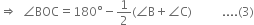 rightwards double arrow space space angle BOC equals 180 degree minus 1 half left parenthesis angle straight B plus angle straight C right parenthesis space space space space space space space space space space.... left parenthesis 3 right parenthesis