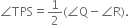 angle TPS equals 1 half left parenthesis angle straight Q minus angle straight R right parenthesis.