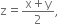 straight z equals fraction numerator straight x plus straight y over denominator 2 end fraction comma