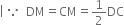 vertical line space because space space DM equals CM equals 1 half DC