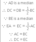 left enclose table row cell because space AD thin space is space straight a space median end cell row cell therefore space DC equals DB equals 1 half BC end cell row cell because space BE space is space straight a space median end cell row cell because space EA space equals space EC equals 1 half AC end cell row cell because space AC equals BC end cell row cell therefore space DC equals EC end cell end table end enclose