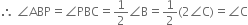 therefore space angle ABP equals angle PBC equals 1 half angle straight B equals 1 half left parenthesis 2 angle straight C right parenthesis equals angle straight C