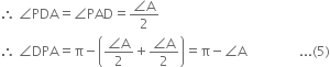 therefore space angle PDA equals angle PAD equals fraction numerator angle straight A over denominator 2 end fraction
therefore space angle DPA equals straight pi minus open parentheses fraction numerator angle straight A over denominator 2 end fraction plus fraction numerator angle straight A over denominator 2 end fraction close parentheses equals straight pi minus angle straight A space space space space space space space space space space space space space space space space... left parenthesis 5 right parenthesis