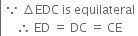 left enclose table row cell because space increment EDC space is space equilateral end cell row cell therefore space ED space equals space DC space equals space CE end cell end table end enclose