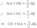 therefore space space space MA equals MB equals 1 half AB
therefore space space space MA equals MC equals 1 half AB
rightwards double arrow space space space CM equals MA equals 1 half AB.