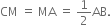 CM space equals space MA space equals space 1 half AB.