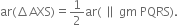 ar left parenthesis increment AXS right parenthesis equals 1 half ar left parenthesis space parallel to space gm space PQRS right parenthesis.