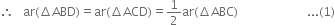 therefore space space space ar left parenthesis increment ABD right parenthesis equals ar left parenthesis increment ACD right parenthesis equals 1 half ar left parenthesis increment ABC right parenthesis space space space space space space space space space space space space space space space space space space space space space space space... left parenthesis 1 right parenthesis