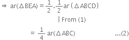 rightwards double arrow space ar left parenthesis increment BEA right parenthesis equals 1 half.1 half ar space open parentheses increment ABCD close parentheses
space space space space space space space space space space space space space space space space space space space space space space space space space space space space space space space space space space space space space space vertical line space From space left parenthesis 1 right parenthesis
space space space space space space space space space space space space space space space space space space space equals space 1 fourth space ar left parenthesis increment ABC right parenthesis space space space space space space space space space space space space space space space space space space space space space space space space space space... left parenthesis 2 right parenthesis