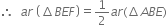 therefore space space a r space open parentheses increment B E F close parentheses equals 1 half a r left parenthesis increment A B E right parenthesis
space space space space space space