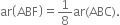 ar open parentheses ABF close parentheses equals 1 over 8 ar left parenthesis ABC right parenthesis.