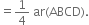 equals 1 fourth space ar left parenthesis ABCD right parenthesis.