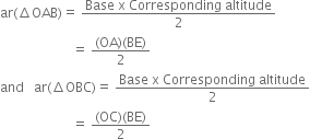 ar left parenthesis increment OAB right parenthesis equals space fraction numerator Base space straight x space Corresponding space altitude over denominator 2 end fraction
space space space space space space space space space space space space space space space space space space space space space space equals space fraction numerator left parenthesis OA right parenthesis left parenthesis BE right parenthesis over denominator 2 end fraction
and space space space ar left parenthesis increment OBC right parenthesis equals space fraction numerator Base space straight x space Corresponding space altitude over denominator 2 end fraction
space space space space space space space space space space space space space space space space space space space space space space equals space fraction numerator left parenthesis OC right parenthesis left parenthesis BE right parenthesis over denominator 2 end fraction