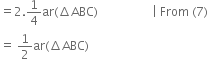 equals 2.1 fourth ar left parenthesis increment ABC right parenthesis space space space space space space space space space space space space space space space space space space vertical line space From space left parenthesis 7 right parenthesis
equals space 1 half ar left parenthesis increment ABC right parenthesis