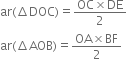 ar left parenthesis increment DOC right parenthesis equals fraction numerator OC cross times DE over denominator 2 end fraction
ar left parenthesis increment AOB right parenthesis equals fraction numerator OA cross times BF over denominator 2 end fraction
