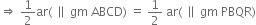 rightwards double arrow space 1 half ar left parenthesis space parallel to space gm space ABCD right parenthesis space equals space 1 half space ar left parenthesis space parallel to space gm space PBQR right parenthesis