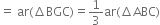 equals space ar left parenthesis increment BGC right parenthesis equals 1 third ar left parenthesis increment ABC right parenthesis