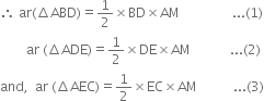 therefore space ar left parenthesis increment ABD right parenthesis equals 1 half cross times BD cross times AM space space space space space space space space space space space space space space space space... left parenthesis 1 right parenthesis
space space space space space space space space ar space left parenthesis increment ADE right parenthesis equals 1 half cross times DE cross times AM space space space space space space space space space space space space... left parenthesis 2 right parenthesis
and comma space space ar space left parenthesis increment AEC right parenthesis equals 1 half cross times EC cross times AM space space space space space space space space space space space... left parenthesis 3 right parenthesis