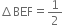 increment BEF equals 1 half